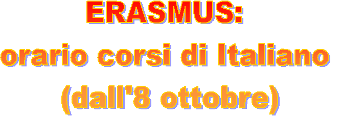 ERASMUS: 
orario corsi di Italiano 
(dall'8 ottobre)